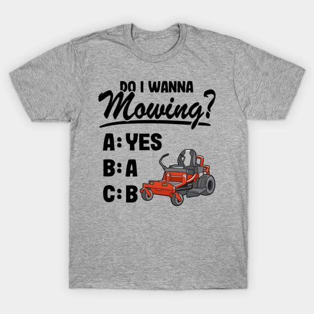 Do I Wanna Mowing ABC Mowers Lawn Mowing Gardening Dad T-Shirt by Kuehni